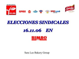 ELECCIONES SINDICALES 16.11.06  EN Sara Lee Bakery Group  SECCIÓN SINDICAL 