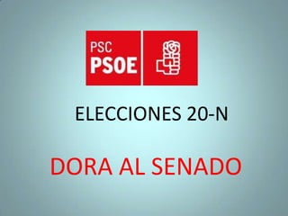 ELECCIONES 20-N

DORA AL SENADO
 