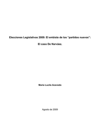 Elecciones Legislativas 2009: El embiste de los “partidos nuevos”:

                       El caso De Narváez.




                       María Lucila Acevedo




                          Agosto de 2009
 