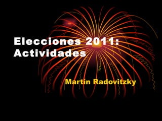 Elecciones 2011: Actividades Martín Radovitzky 