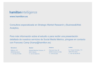 www.hamilton.es


Consultora especializada en Strategic Market Research y Business&Web
Analytics.


Para más información s...
