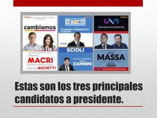 Estas son los tres principales
candidatos a presidente.
 