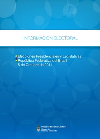 INFORMACIÓN ELECTORAL 
Elecciones Presidenciales y Legislativas 
República Federativa del Brasil 
5 de Octubre de 2014 
 