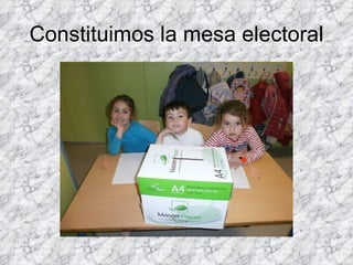 Constituimos la mesa electoral
 
