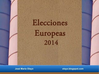 Elecciones
Europeas
2014
José María Olayo olayo.blogspot.com
 