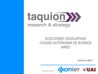 Technical Partners
ELECCIONES LEGISLATIVAS
CIUDAD AUTÓNOMA DE BUENOS
AIRES
Febrero 2017
 