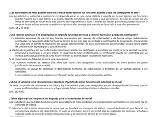 ¿Las autoridades de mesa pueden votar en la mesa donde ejercen sus funciones cuando la que les corresponde es otra? Los presidentes y suplentes a quienes le corresponda votar en una mesa distinta a aquella en la que ejercen sus funciones pueden hacerlo en la que tienen a su cargo, dejando constancia de la mesa a que pertenecen. En caso de actuar en una mesa de otro sexo, lo hacen en la más próxima correspondiente al suyo. También los fiscales partidarios pueden votar en la mesa en la que actúan aunque no estén inscriptos en ella, siempre que lo estén en la sección a que ellos pertenecen. (arts. 58 y 74 CEN) ¿Qué razones autorizan a no desempeñar el cargo de autoridad de mesa y cómo se formula el pedido de justificación? - Es admitido excusarse de ejercer esa función únicamente por razones de enfermedad o de fuerza mayor debidamente justificadas. La excusación debe formularse dentro de los tres días de recibida la notificación de designación. Transcurrido ese lapso solo se admite la excusación por causas sobrevinientes -es decir ocurridas con posterioridad- las que serán objeto de consideración especial por la Junta Electoral.  A efectos de la justificación por enfermedad solo tienen validez los certificados extendidos por médicos de la sanidad nacional, provincial o municipal, y en ese orden. En ausencia de tales profesionales, la certificación puede ser extendida por un médico particular, pudiendo la Junta hacer verificar su exactitud por facultativos especiales. Si se comprueba una falsedad se inicia una causa penal. - Los votantes mayores de setenta (70) años que hayan sido designados como autoridades de mesa podrán excusarse justificando únicamente su edad. Asimismo, es causal de excepción el desempeñar funciones de organización o dirección de un partido político o ser candidato. Esta condición se acredita mediante certificación de las autoridades del respectivo partido. ¿Cómo se sanciona la no concurrencia o abandono injustificado de las funciones de autoridad de mesa? Se pena con prisión de seis meses a dos años a los funcionarios y electores designados para el desempeño de funciones que sin causa justificada dejen de concurrir al lugar donde deban cumplirlas o hicieren abandono de ellas. (art. 132 CNE) ¿Existe algún tipo de compensación asignada para las autoridades de mesa? Los ciudadanos que cumplan funciones como autoridades de mesa recibirán una compensación consistente en una suma fija en concepto de viático.  El Ministerio del Interior determina la suma que se liquidará en concepto de viático, comunicándosela al juez federal con competencia electoral de cada distrito. El  pago se efectuará  dentro de los 60 días de realizados los comicios. Si hubiera segunda vuelta se sumarán ambas compensaciones y se cancelarán dentro de un mismo plazo.   (art. 72 CNE) 