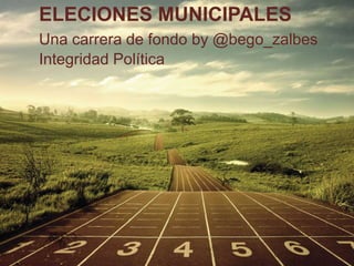 ELECIONES MUNICIPALES
Una carrera de fondo by @bego_zalbes
Integridad Política

 