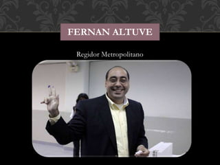 FERNAN ALTUVE 
Regidor Metropolitano 
