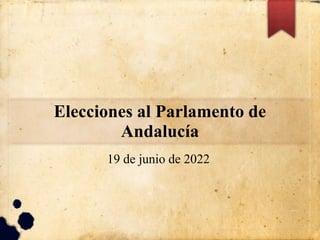 Elecciones al Parlamento de
Andalucía
19 de junio de 2022
 