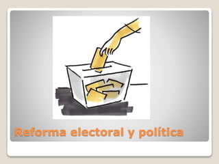 Reforma electoral y política
 