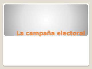 La campaña electoral
 