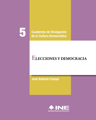 José Antonio Crespo
ELECCIONES Y DEMOCRACIA
Cuadernos de Divulgación
de la Cultura Democrática
5
 