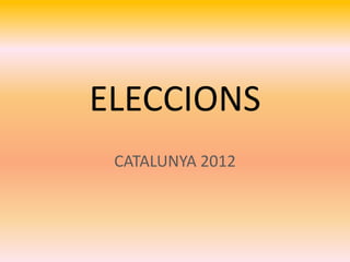 ELECCIONS
CATALUNYA 2012
 