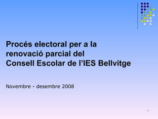 Procés electoral per a la renovació parcial del  Consell Escolar de l’IES Bellvitge  Novembre - desembre 2008 