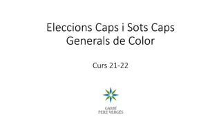 Eleccions Caps i Sots Caps
Generals de Color
Curs 21-22
 