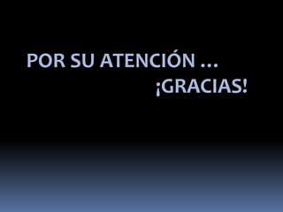 POR SU ATENCIÓN … 
¡GRACIAS! 
