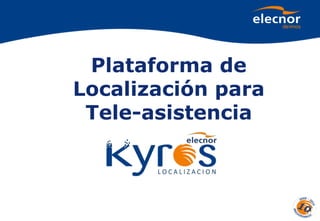 Plataforma de
Localización para
Tele-asistencia
 