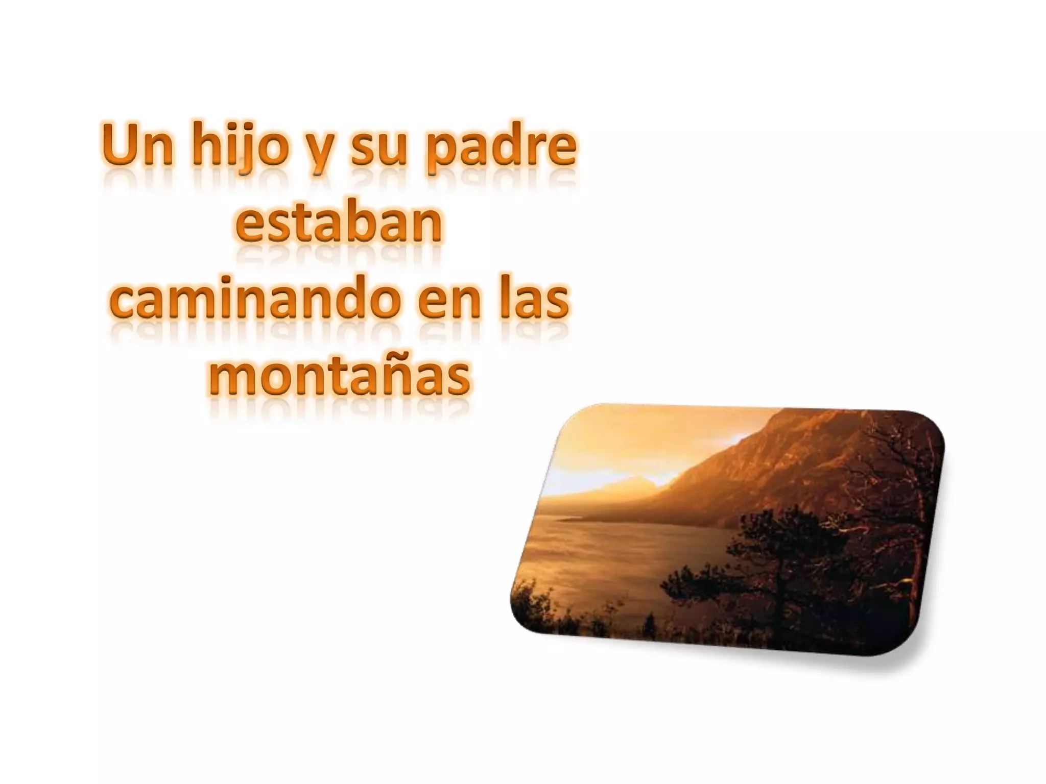 Un hijo y su padre estaban caminando en las montañas