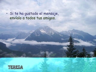 • Si te ha gustado el mensaje,
  envíalo a todos tus amigos.
 