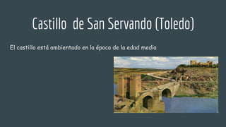 Castillo de San Servando (Toledo)
El castillo está ambientado en la época de la edad media
 