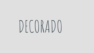 DECORADO
 