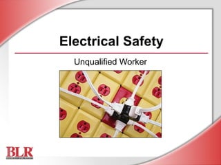 Electrical Safety
Unqualified Worker
 