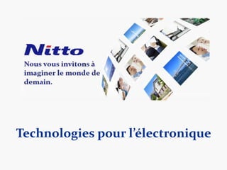 © NITTO EUROPE NV. All rights reserved.
Technologies pour l’électronique
 