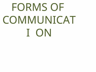 FORMS OF
COMMUNICAT
I ON
 