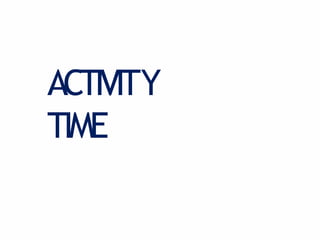 ACTIVITY
TIME
 