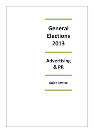 General 
Elections 
2013 
Advertising 
& PR 
Sajid Imtiaz 
 