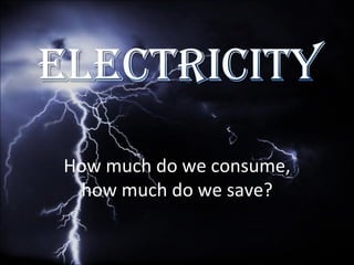 How much do we consume,
 how much do we save?
 