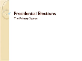 Presidential Elections The Primary Season 