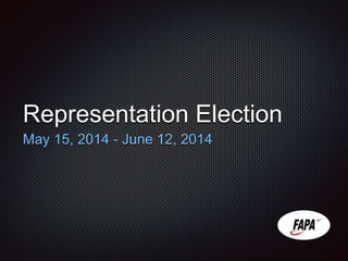Representation Election
May 15, 2014 - June 12, 2014
 