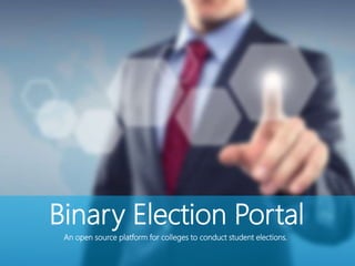 Binary Election Portal
An open source platform for colleges to conduct student elections.
 