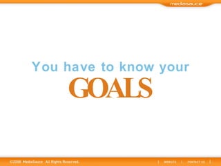 You have to know your GOALS 