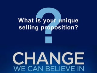 ? What is your unique selling proposition? 