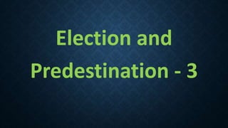 Election and
Predestination - 3
 