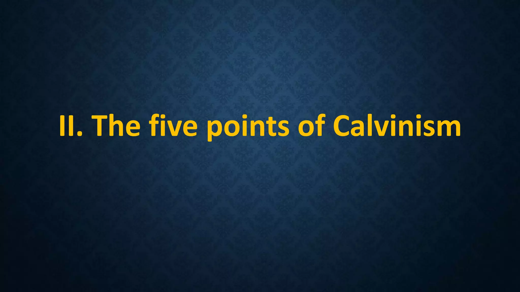 II. The five points of Calvinism
 