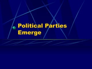 Political Parties Emerge 