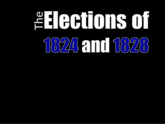 election 1824 1828 elections of 1824 and 1828