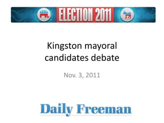 Kingston mayoral
candidates debate
    Nov. 3, 2011
 