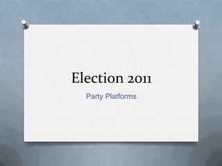 Election 2011 Party Platforms 