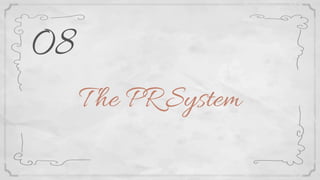 T he PR System
08
 