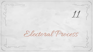 Electoral Process
11
 