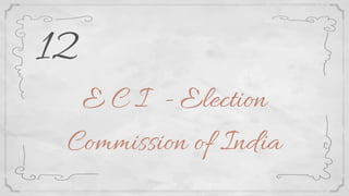 E C I - Election
Commission of India
12
 