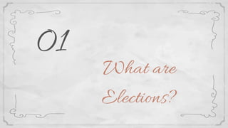 What are
Elections?
01
 
