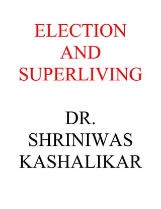 ELECTION
    AND
SUPERLIVING

    DR.
 SHRINIWAS
KASHALIKAR
 