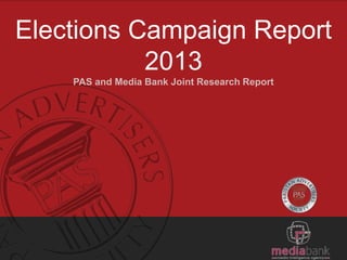 Elections Campaign Report
2013
PAS and Media Bank Joint Research Report
 