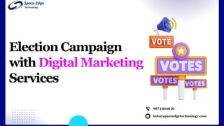 info@spaceedgetechnology.com
9871034010
Election Campaign
with Digital Marketing
Services
 
